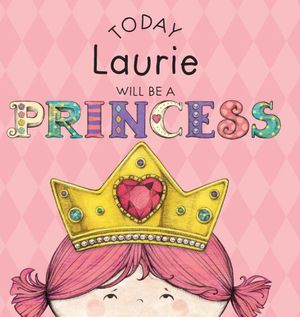 Cover Art for 9781524845988, Today Laurie Will Be a Princess by Paula Croyle