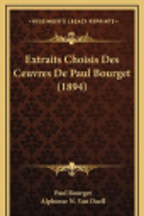 Cover Art for 9781164730859, Extraits Choisis Des Ceuvres de Paul Bourget (1894) by Paul Bourget