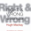 Cover Art for 9780733619397, Right and Wrong: How to decide for yourself, make wiser moral choices and build a better society by Hugh Mackay