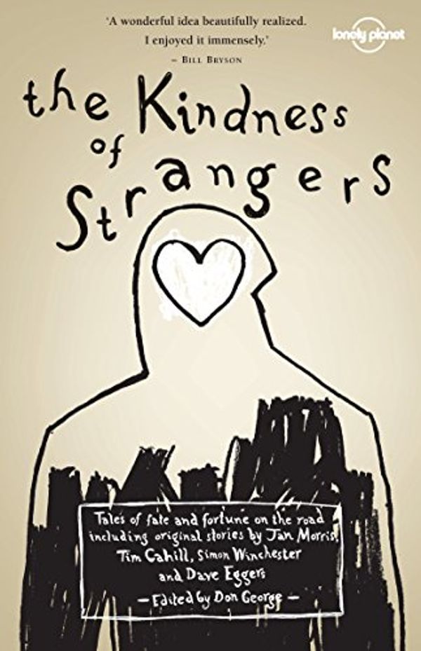 Cover Art for B00WYIX6UC, The Kindness of Strangers (Lonely Planet Travel Literature) by Tim Cahill, Dave Eggers, Don George, Jan Morris, Simon Winchester