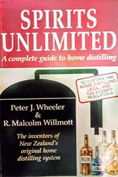 Cover Art for 9780473037529, Spirits Unlimited: a Complete Guide To Home Distilling - Tenth Anniversary Edition by Peter J. Wheeler and R. Malcolm Willmott