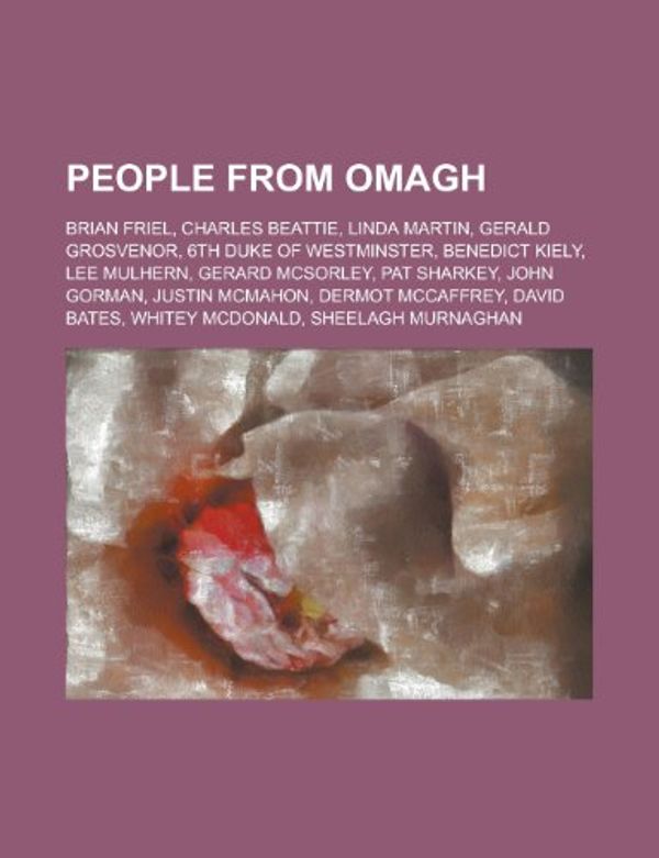 Cover Art for 9781155576626, People from Omagh: Brian Friel, Charles Beattie, Linda Martin, Gerald Grosvenor, 6th Duke of Westminster, Benedict Kiely, Lee Mulhern by Books Llc