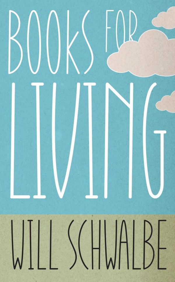 Cover Art for 9781444790788, Books for Living: a reader s guide to life by Will Schwalbe