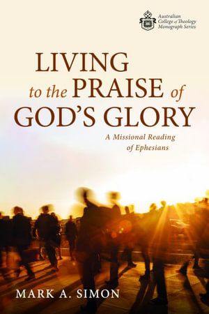 Cover Art for 9781725299665, Living to the Praise of God's Glory by Mark A. Simon