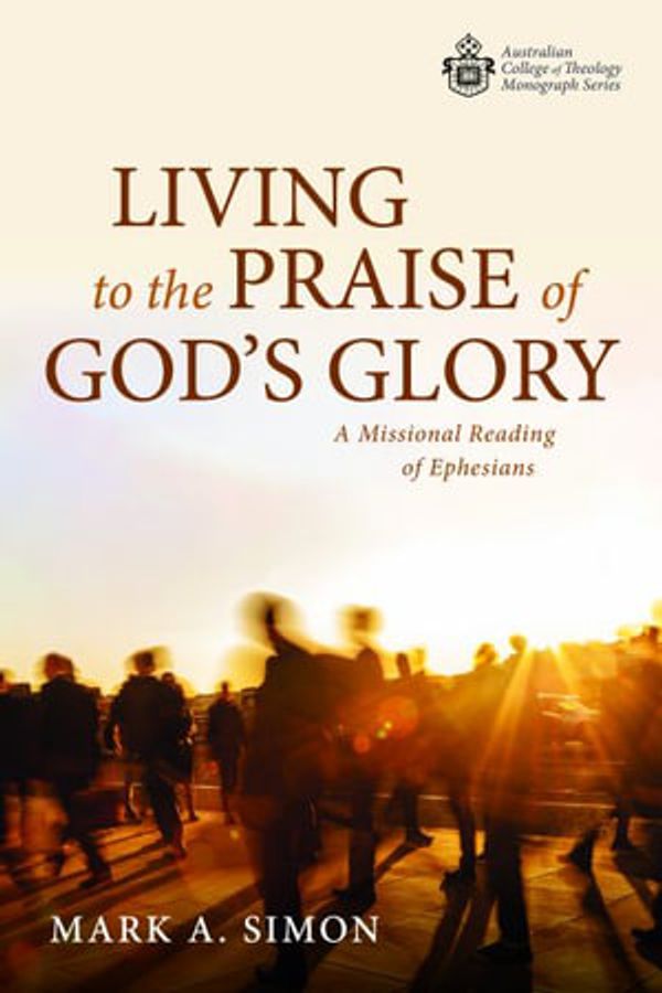Cover Art for 9781725299665, Living to the Praise of God's Glory by Mark A. Simon