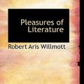 Cover Art for 9781103715268, Pleasures of Literature by Robert Aris Willmott