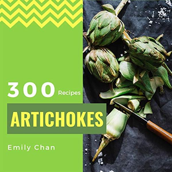 Cover Art for B07L19M86Y, Artichokes Recipes 300: Enjoy 300 Days With Amazing Artichoke Recipes In Your Own Artichoke Cookbook! [Jerusalem Artichokes Recipe, Artichoke Book, Cooking Artichokes] [Book 1] by Chan, Emily