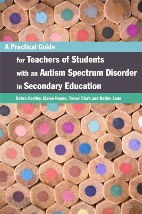 Cover Art for 9781849053105, A Practical Guide for Teachers of Students with an Autism Spectrum Disorder in Secondary Education by Elaine Keane