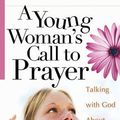 Cover Art for 9780736914635, A Young Woman's Call to Prayer: Talking with God About Your Life (George, Elizabeth (Insp)) by Elizabeth George