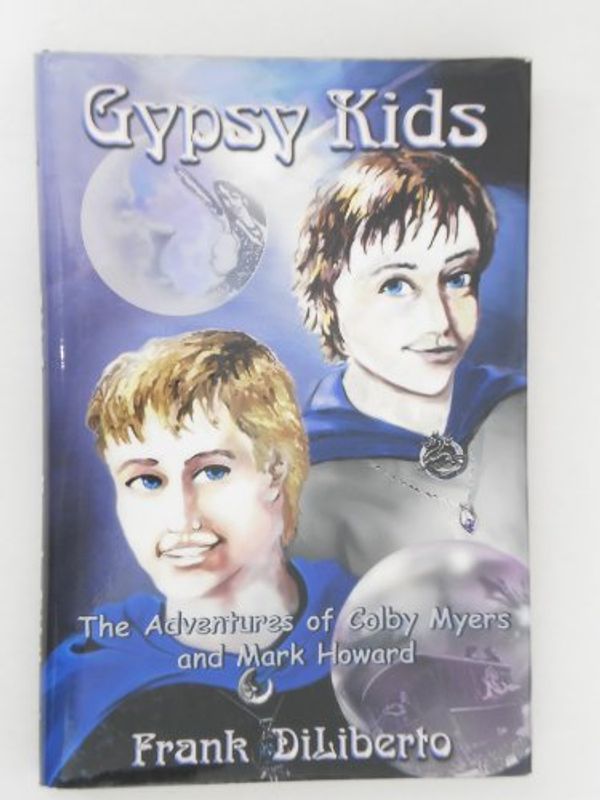 Cover Art for 9781932277005, Gypsy Kids * Adventures Of Colby Myers And Mark Howard by Frank DiLiberto