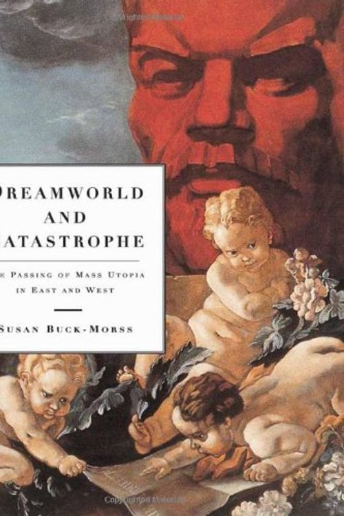 Cover Art for 9780262024648, Dreamworld and Catastrophe by Buck–morss, Susan
