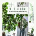 Cover Art for 9781782497134, Wild at Home: How to style and care for beautiful plants by Hilton Carter