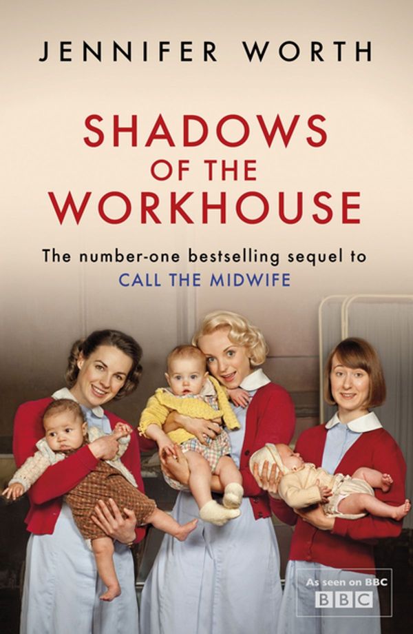 Cover Art for 9780297856092, Shadows Of The Workhouse: The Drama Of Life In Postwar London by Jennifer Worth