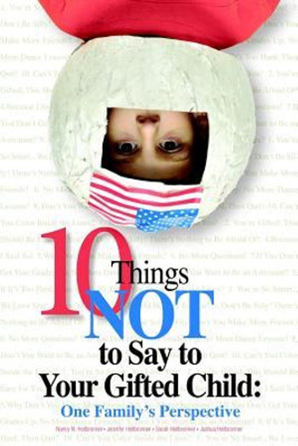 Cover Art for 9781935067030, 10 Things Not to Say to Your Gifted Child by Nancy N. Heilbronner, Heilbronner Munoz, Jennifer, Sarah Heilbronner