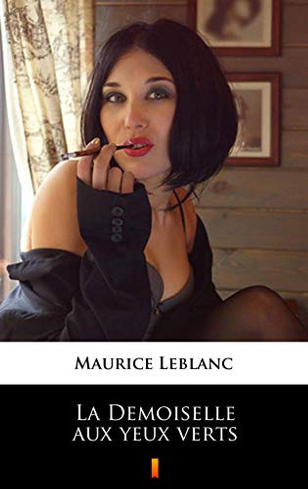 Cover Art for B074Y5VDQR, La Demoiselle aux yeux verts by Maurice Leblanc
