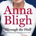 Cover Art for 9781460703427, Through The Wall by Anna Bligh