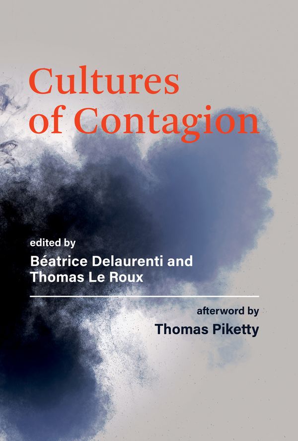Cover Art for 9780262045919, Cultures of Contagion by Baeatrice Delaurenti, Beatrice Delaurenti, Thomas Le Roux, Thomas Piketty