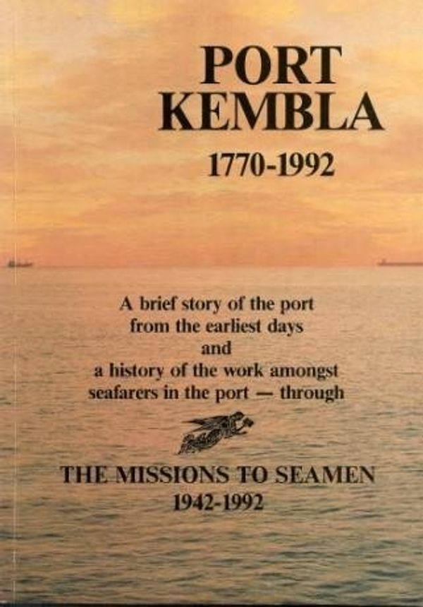 Cover Art for 9780646100500, Port Kembla 1770-1992: A brief history of the port from the earliest days and a history of the work amongst seafarers in the port - through The Missions to Seamen 1942 - 1992 by Owen Dykes