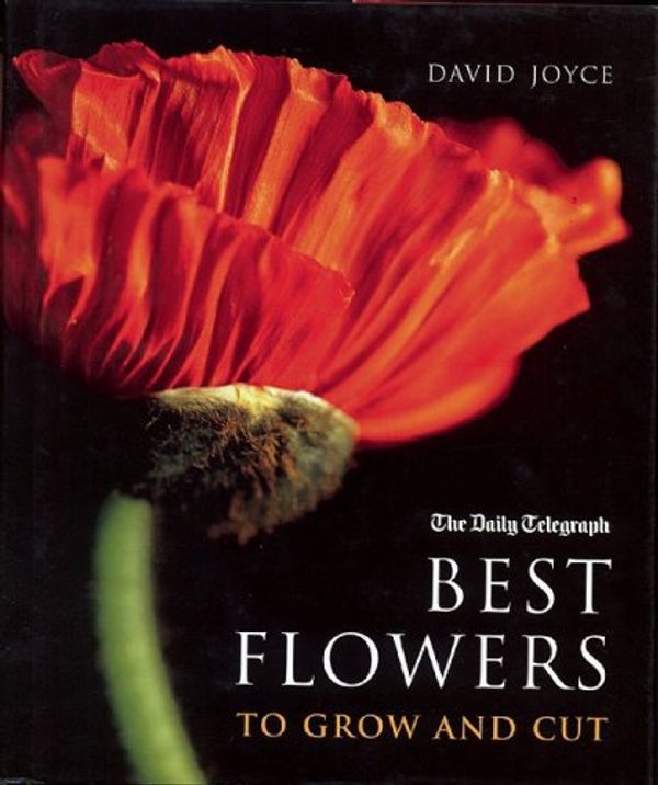 Cover Art for 9780711223660, The Best Flowers to Grow and Cut by David Joyce