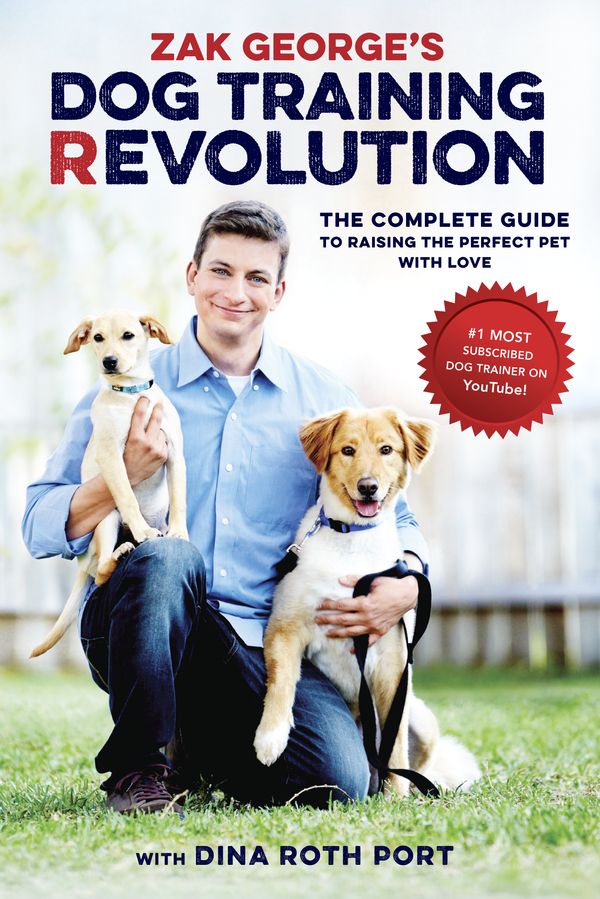 Cover Art for 9781607748915, Dog Training RevolutionRaising the Perfect Pet with Love by Zak George
