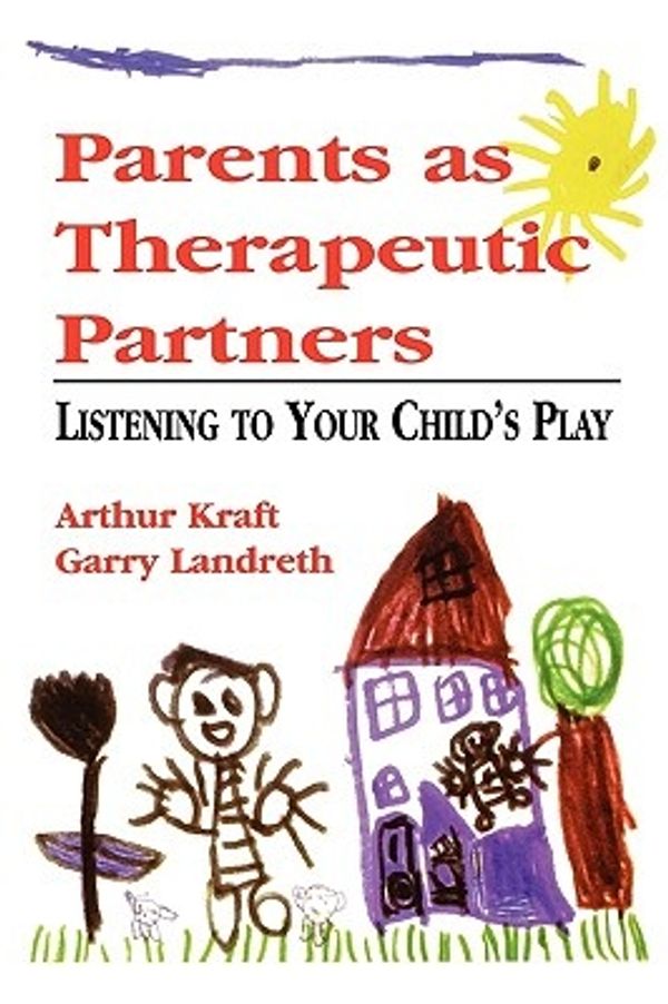 Cover Art for 9780765701060, Parents as Therapeutic Partners by Arthur Kraft, Garry L. Landreth