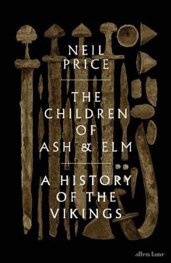Cover Art for 9780241283981, The Children of Ash and Elm: A History of the Vikings by Neil Price