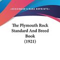 Cover Art for 9781120386328, The Plymouth Rock Standard and Breed Book (1921) by Arthur Carlton Smith