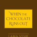 Cover Art for 9780861718795, When the Chocolate Runs Out by Lama Yeshe