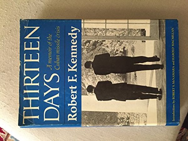 Cover Art for 9780393085778, Thirteen Days: A Memoir of the Cuban Missile Crisis. by Robert F., Kennedy
