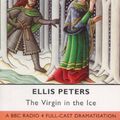 Cover Art for 9780563401032, The Virgin in the Ice: Starring Sir Michael Hordern & Douglas Hodge by Ellis Peters