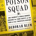 Cover Art for B079WNPRRQ, The Poison Squad: One Chemist's Single-Minded Crusade for Food Safety at the Turn of the Twentieth Century by Deborah Blum