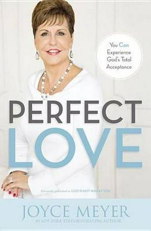 Cover Art for 9781455517459, Perfect Love: You Can Experience God's Total Acceptance by Joyce Meyer