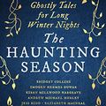 Cover Art for B08NB8QNWQ, The Haunting Season: Nine Ghostly Tales for Long Winter Nights by Bridget Collins, Natasha Pulley, Kiran Millwood Hargrave, Elizabeth Macneal, Laura Purcell, Andrew Michael Hurley, Jess Kidd, Imogen Hermes Gowar