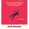 Cover Art for 9781398508040, The Motherhood Penalty: How to stop motherhood being the kiss of death for your career by Joeli Brearley