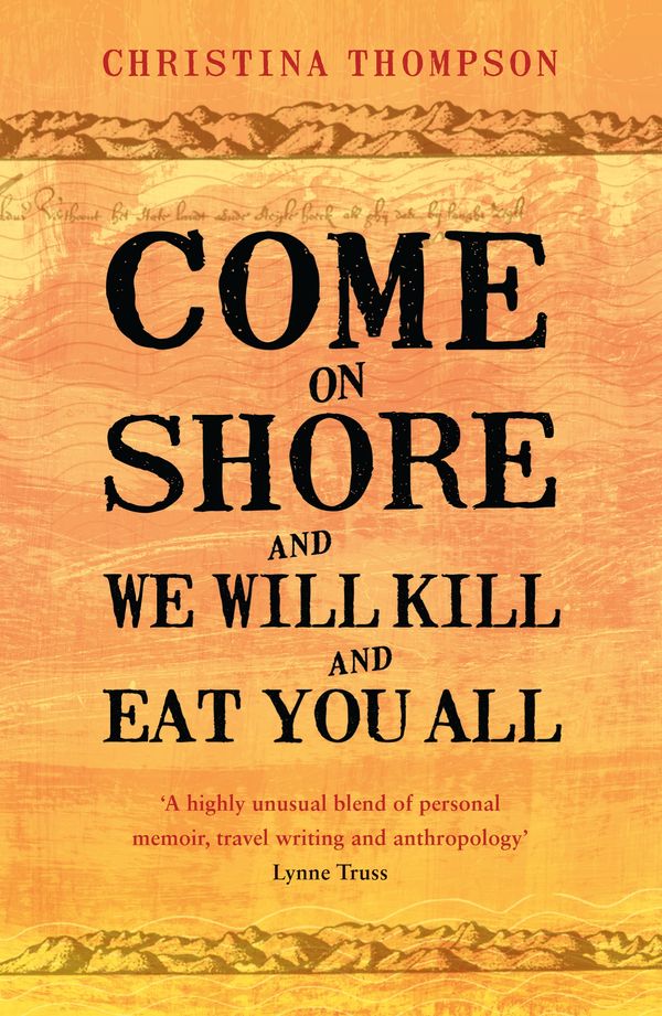 Cover Art for 9780747596707, Come on Shore and We Will Kill and Eat You All by Christina Thompson