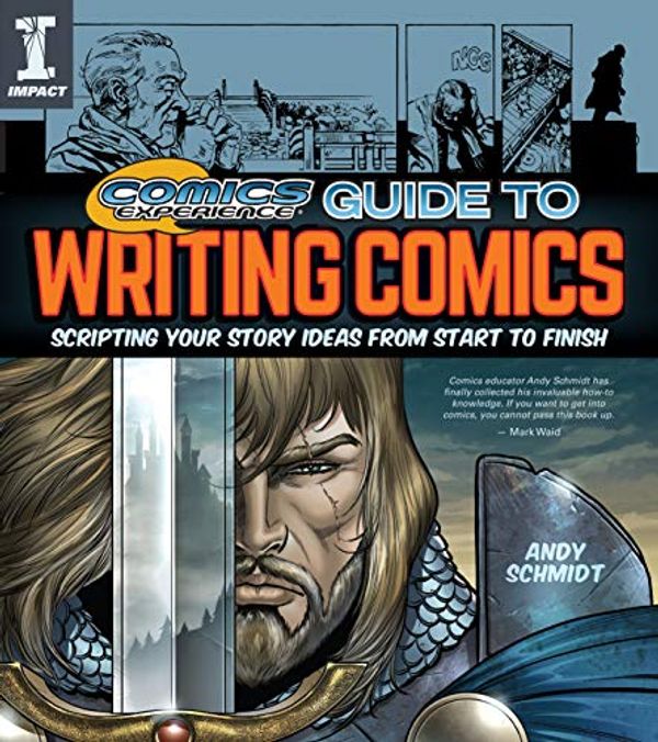 Cover Art for 0035313669217, Comics Experience® Guide to Writing Comics: Scripting Your Story Ideas from Start to Finish by Andy Schmidt