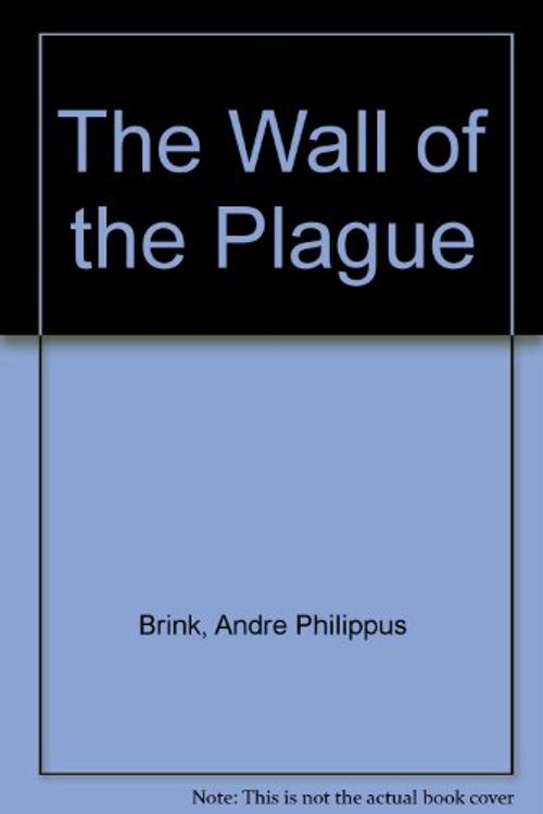 Cover Art for 9780671541897, The Wall of the Plague by Andre Philippus Brink