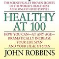 Cover Art for 9781405618946, Healthy at 100 by John Robbins
