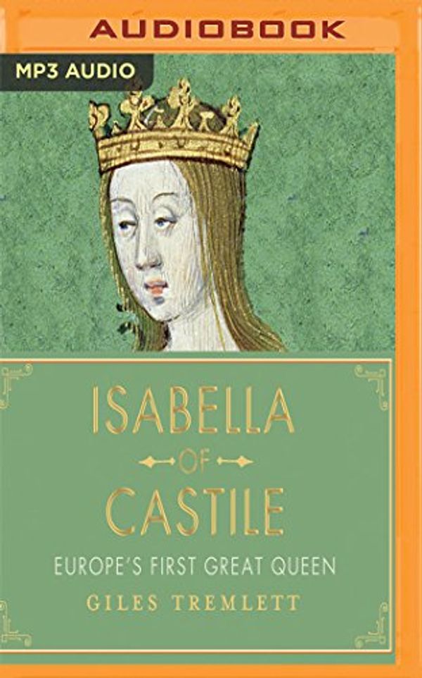Cover Art for 9781543623987, Isabella of Castile: Europe's First Great Queen by Giles Tremlett