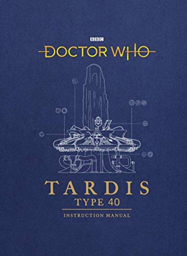 Cover Art for B07CRSH8S7, Doctor Who: TARDIS Type 40 Instruction Manual by Richard Atkinson and Mike Tucker, Richard Atkinson and Mike Tucker