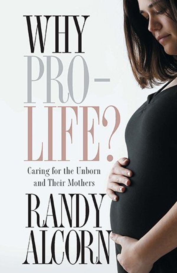 Cover Art for 9781598569001, Why Pro-life? by Randy C. Alcorn