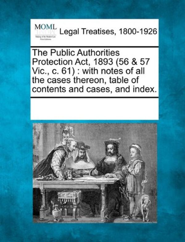Cover Art for 9781241007935, The Public Authorities Protection ACT, 1893 (56 & 57 Vic., C. 61) by Multiple Contributors