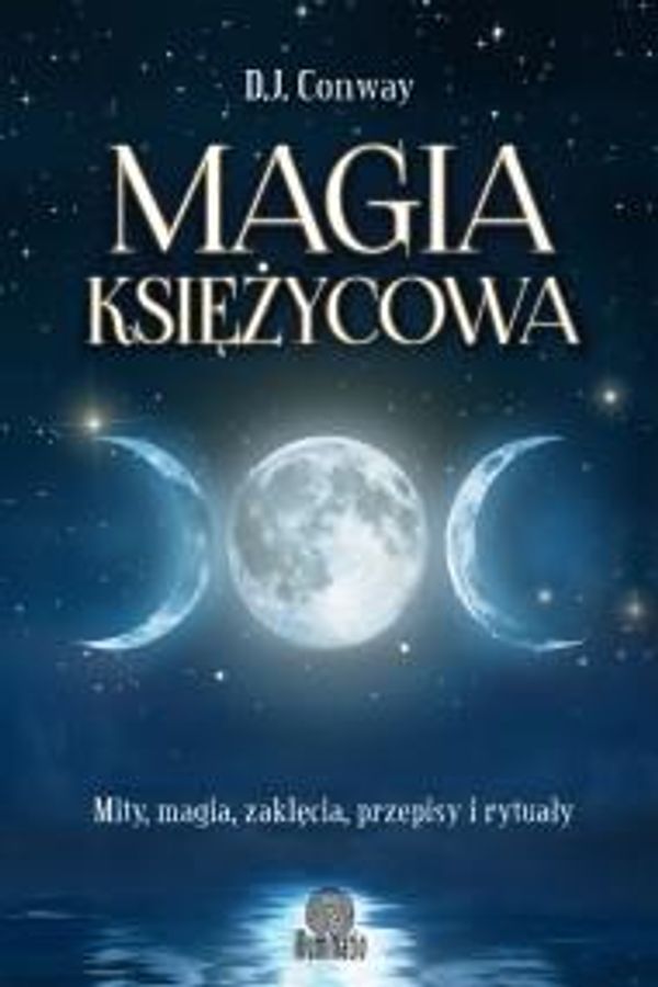 Cover Art for 9788365170569, Magia ksiezycowa. Mity, magia, zaklecia, przepisy i rytualy by D.J. Conway