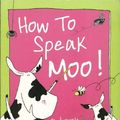 Cover Art for 9781862308718, How to Speak Moo! by Deborah Fajerman