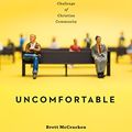 Cover Art for B071XS8HLZ, Uncomfortable: The Awkward and Essential Challenge of Christian Community by Brett McCracken
