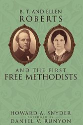 Cover Art for 9780893672997, B. T. and Ellen Roberts and the First Free Methodists by Howard A Snyder