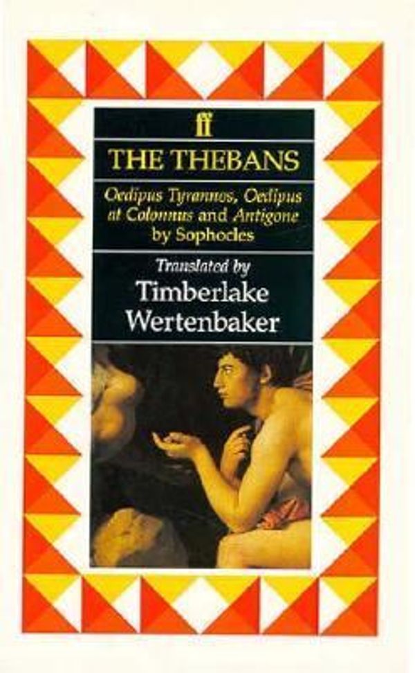 Cover Art for 9780571167111, The Thebans: Oedipus Tyrannos, Oedipus a by Wertenbaker Timberlake