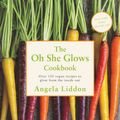 Cover Art for 9780718181505, Oh She Glows by Angela Liddon
