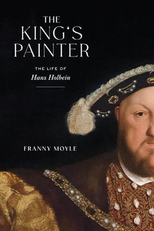Cover Art for 9781419749537, The King's Painter: The Life of Hans Holbein by Franny Moyle