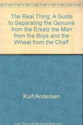 Cover Art for 9780385146364, The real thing: A guide to separating the genuine from the ersatz, the man from the boys, and the wheat from the chaff by Kurt Andersen